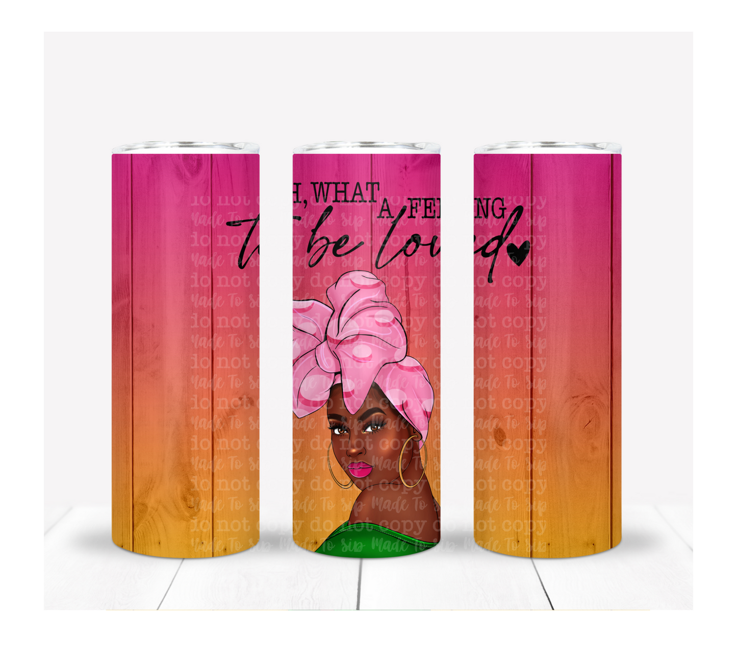Oh What A Feeling - A Made To Sip Exclusive Drink Tumbler